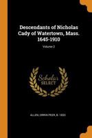 Descendants of Nicholas Cady of Watertown, Mass. 1645-1910; Volume 2 0353220906 Book Cover