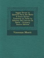 Saggio Diviso in Quattro Parti Dei Molti E Gravi Errori Trascorsi in Tutte Le Edizione Del Convito Di Dante 1141224275 Book Cover