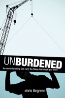 Unburdened: The Secret to Letting God Carry the Things That Weigh You Down 1414321732 Book Cover