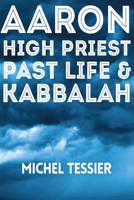 Aaron High Priest Past Life & Kabbalah B0C7J5GP29 Book Cover