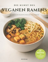 Die Kunst des veganen Ramens: Pflanzliche Rezepte voller Geschmack (German Edition) B0GP1KZ9KP Book Cover