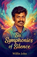 Six Symphonies of Silence: Prayers, Memories, and Horizons B0GXVDNBFP Book Cover