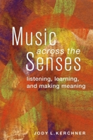 Music Across the Senses: Listening, Learning, and Making Meaning 0199967636 Book Cover