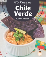 50 Chile Verde Recipes: Enjoy Everyday With Chile Verde Cookbook! B08NYMCWDL Book Cover