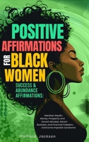 Positive Affirmations for Black Women: Success & Abundance Affirmations : Manifest Wealth, Money, Prosperity and Growth Mindset, Attract Business, and Financial Freedom, Overcome Imposter Syndrome 1953142524 Book Cover