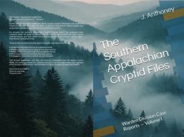 The Southern Appalachian Cryptid Files: Warden Division Case Reports — Volume I B0GLJDMPML Book Cover