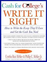 CASH for COLLEGE'S Write It Right: How to Write the Essay They'll Love and Get the Cash You Need (Harper Resource Book.) 0688171087 Book Cover