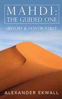 Mahdi: The Guided One: History & Controversy 0578482622 Book Cover
