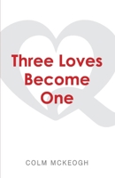 Three Loves Become One: a Quaker exploration of the Greatest Commandment 1667813765 Book Cover