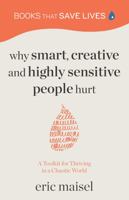 Why Smart, Creative and Highly Sensitive People Hurt: A Toolkit for Thriving in Chaotic World 1684814154 Book Cover