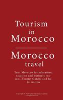 Tourism in Morocco, Morocco Travel: Tour Morocco for Education, Vacation and Business Reasons-Tourist Guides and Information 1522897682 Book Cover