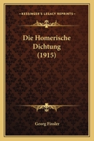 Die Homerische Dichtung (Classic Reprint) 1149065591 Book Cover