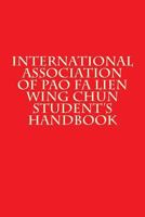 International Association of Pao Fa Lien Wing Chun Student's Handbook 1522740872 Book Cover