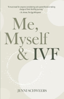 Me, Myself & IVF 1069409901 Book Cover