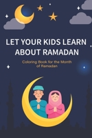 Let your kids learn about Ramadan: Ramadan Coloring Book for Kids and Educational Questions & Answers about Ramadan, Perfect Ramadan Gift for kids Ages 6 to 12 B091F5QJDR Book Cover