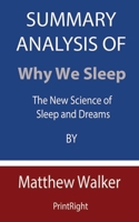 Summary Analysis Of Why We Sleep: The New Science of Sleep and Dreams By Matthew Walker B08GFY32P8 Book Cover
