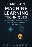 Hands-On Machine Learning Techniques: Scikit-Learn, XGBoost, and LightGBM for Beginners to Advanced B0FNMFQTPQ Book Cover