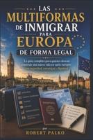 Las múltiples formas de emigrar a Europa De forma legal: La guía completa para quienes desean comenzar una nueva vida en Europa. con seguridad, estrategia y dignidad (Spanish Edition) B0H62HND1W Book Cover