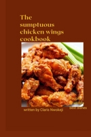 THE SUMPTUOUS CHICKEN WINGS COOKBOOK: Chicken recipe B0BQ9R568H Book Cover