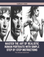 Master the Art of Realistic Human Portraits with Simple Step by Step Instructions: The Ultimate Guide Book B0CWTWMXSF Book Cover