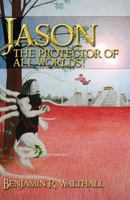 Jason the Protector of All Worlds! 1424145759 Book Cover