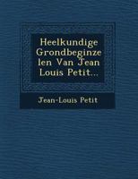 Heelkundige Grondbeginzelen Van Jean Louis Petit... 1249689252 Book Cover