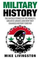 Military History: The Untold Stories of the World’s Greatest Armies and How They Changed the World Forever 154123412X Book Cover