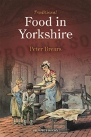 Traditional Food in Yorkshire 1909248339 Book Cover