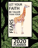 Let Your Faith Be Taller Than Your Fears 2020 Planner: Giraffe Planner, 1-Year Daily, Weekly and Monthly Organizer With Calendar, Gifts For Giraffe Lovers, Women, Men, Adults and Kids (8" x 10") 1713484528 Book Cover