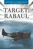 Target: Rabaul: The Allied Siege of Japan's Most Infamous Stronghold, March 1943 - August 1945 0760344078 Book Cover
