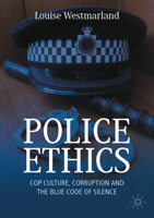 Police Ethics: Cop Culture, Corruption and the Blue Code of Silence 3031850998 Book Cover