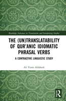 The (Un)Translatability of Qur'anic Idiomatic Phrasal Verbs: A Contrastive Linguistic Study 0367132958 Book Cover