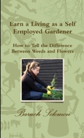 Earn A Living As A Self Employed Gardener; How To Tell The Difference Between Weeds And Flowers 1445721686 Book Cover
