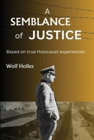 A Semblance of Justice: Based on true Holocaust experiences (WWII Historical Fiction) 9493322637 Book Cover