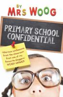 Primary School Confidential: Confessions From the Classroom 1760113735 Book Cover