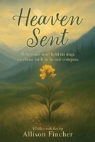 Heaven Sent: When our road held no map, we chose faith to be our compass. B0FF7C77J1 Book Cover