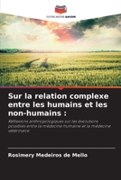 Sur la relation complexe entre les humains et les non-humains :: Réflexions anthropologiques sur les évolutions possibles entre la médecine humaine et la médecine vétérinaire 6206361632 Book Cover