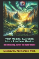 Your Magical Evolution into a limitless genius: The Exhilarating Journey into Higher Realms B0FNN1LC3S Book Cover