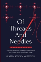 Of Threads And Needles: A young woman's journey across one of the world's most patriarchal lands B0CJB94QCR Book Cover