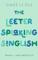 The Leeter Spiaking Singlish: Book 1: End-Particles 9814974749 Book Cover