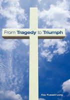 From Tragedy to Triumph 1615078088 Book Cover
