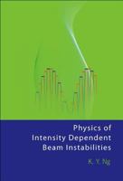 Physics of Intensity Dependent Beam Instabilities 9812563423 Book Cover