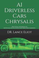 AI Driverless Cars Chrysalis : Practical Advances in Artificial Intelligence and Machine Learning 1732976090 Book Cover