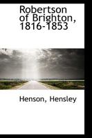 Robertson Of Brighton: 1816-1853 0548696969 Book Cover