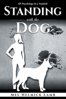 Standing with the Dog: K9 Psychology in a Nutshell 164584062X Book Cover