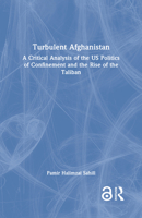 Turbulent Afghanistan: A Critical Analysis of the Us Politics of Confinement and the Rise of the Taliban 1032504587 Book Cover