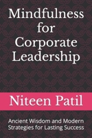 Mindfulness for Corporate Leadership: Ancient Wisdom and Modern Strategies for Lasting Success B0CK3PWJNV Book Cover