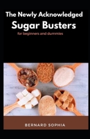 The Newly Acknowledged Sugar Busters For Beginners And Dummies B09HFVCYQR Book Cover