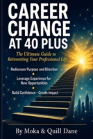 Carrer Change at 40 Plus: The Ultimate Guide to Reinventing Your Professional Life B0H1R8GR9B Book Cover