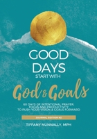Good Days Start With God & Goals: Devotional Journal - Move Your Goals & Vision Forward 1088025560 Book Cover
